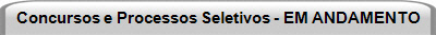 Concursos e Processos Seletivos - EM ANDAMENTO